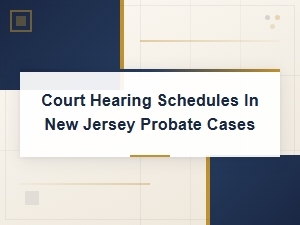 New Jersey Probate Court Hearing Schedules