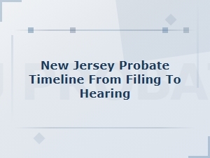 New Jersey Probate Filing to Hearing Timeline