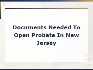 Documents Required to Open Probate in New Jersey
