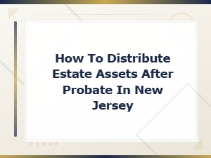 Distributing Estate Assets After Probate in Nj