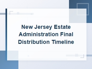 Timeline for Final Distribution in New Jersey Estates