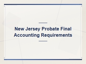 New Jersey Probate Final Accounting Requirements
