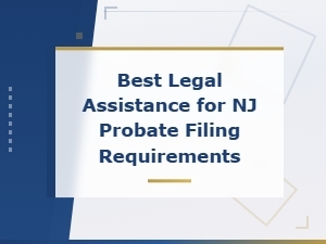 Best Legal Help for Nj Initial Probate Filing