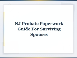 Nj Probate Filing Guide for Surviving Spouses