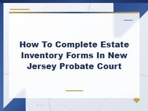 Completing Estate Inventory Forms in Nj Probate Court