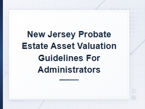 Nj Estate Asset Valuation Guidelines for Administrators